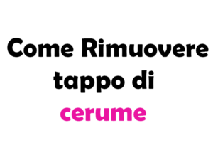 Come rimuovere tappo di cerume