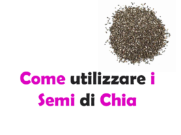 Come utilizzare i Semi di Chia: guida completa