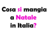 Cosa si mangia a Natale in Italia? Guida completa ai piatti tipici delle feste