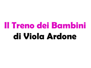 Il Treno dei Bambini di Viola Ardone: trama, significato e messaggio del romanzo