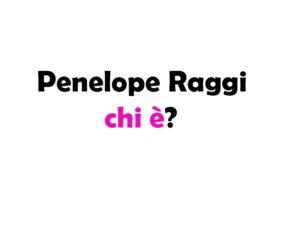 Penelope Raggi chi è? Biografia, età, altezza, fidanzato, carriera, Instagram e vita privata