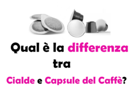 Qual è la differenza tra Cialde e Capsule del Caffè? Guida Completa