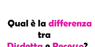 Qual è la differenza tra Disdetta e Recesso? Guida completa