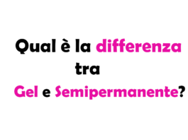 Qual è la differenza tra Gel e Semipermanente per le Mani? Guida Completa