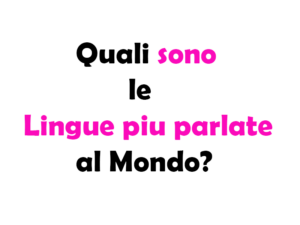 Quali sono le Lingue più parlate al Mondo? Guida alle Lingue più Diffuse