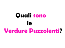 Quali sono le Verdure Puzzolenti?