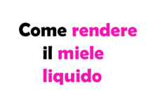 Come Rendere il Miele Liquido: Guida Completa e Consigli Utili