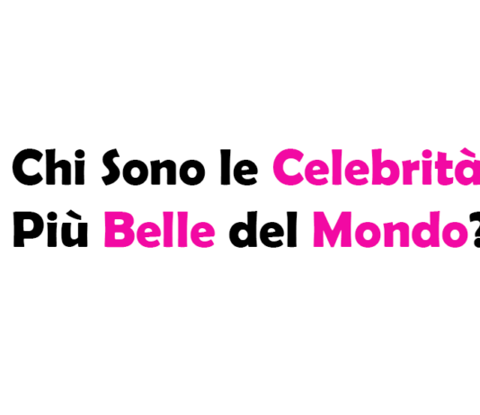 Chi Sono le Celebrità Più Belle del Mondo?