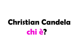 Christian Candela chi è? Biografia, età, altezza, fidanzata, carriera, Instagram, TikTok e vita privata