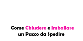 Come Chiudere e Imballare un Pacco da Spedire