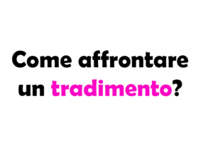 Come affrontare un tradimento?