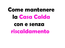 Come mantenere la Casa Calda con e senza riscaldamento: Guida Completa