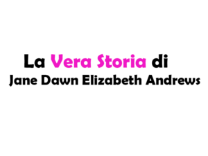 La Vera Storia di Jane Dawn Elizabeth Andrews