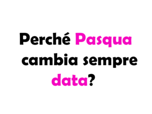 Pasqua cambia sempre data?