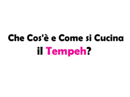 Che Cos'è e Come si Cucina il Tempeh? Guida Completa