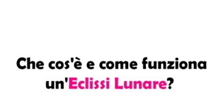 Che cos'è e come funziona un'Eclissi Lunare? Significato, Durata e Frequenza