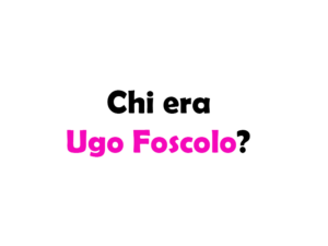 Chi era e per cosa è famoso Ugo Foscolo? Storia, opere, poesia più famosa e vita privata