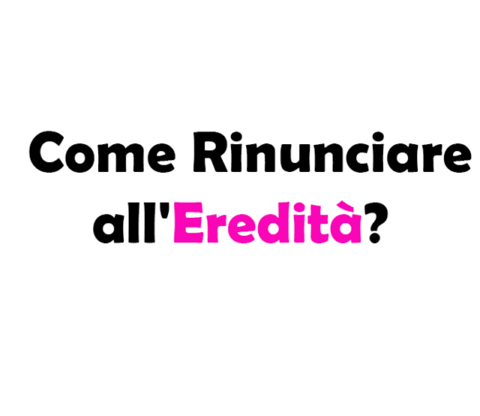 Come Rinunciare all'Eredità? Guida Completa