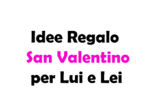 Idee Regalo San Valentino per Lui e Lei, guida completa