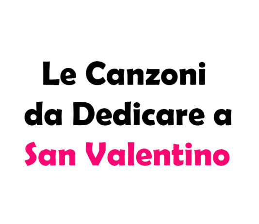 Le Canzoni da Dedicare a San Valentino: Le Migliori Canzoni Italiane e Straniere