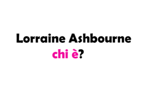 Lorraine Ashbourne chi è? Biografia, età, altezza, carriera, film, figli, marito e vita privata