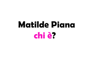 Matilde Piana chi è? Biografia, età, altezza e peso, carriera, marito, figli, Instagram e vita privata