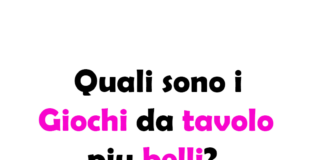 Quali sono i Giochi da Tavolo più Belli? Guida Completa