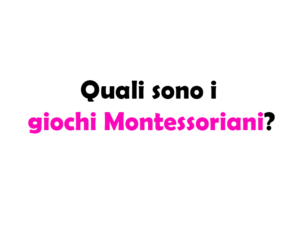 Quali sono i giochi Montessoriani? Guida ai Giochi Educativi per Bambini