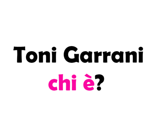 Toni Garrani chi è? Biografia, età, altezza e peso, carriera, figli, moglie, Instagram e vita privata