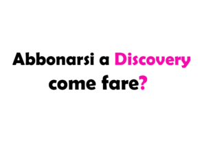 Abbonarsi a Discovery, come fare?