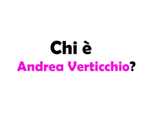 Andrea Verticchio chi è? Biografia, età, altezza e peso, carriera, fidanzata, Instagram e vita privata