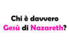 Chi è davvero Gesù di Nazareth? La sua Vita, Insegnamenti e Impatto sulla Storia