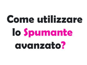 Come Utilizzare lo Spumante avanzato?