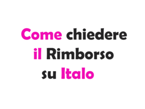 Come chiedere il Rimborso su Italo