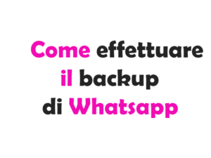 Come effettuare il Backup di WhatsApp