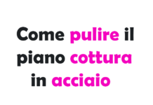 Guida Completa su Come pulire il piano cottura in acciaio senza lasciare aloni