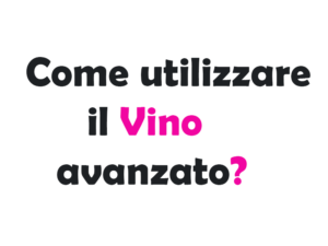 Come utilizzare il Vino avanzato? Guida Completa