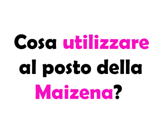 Cosa utilizzare al posto della Maizena? Guida Completa