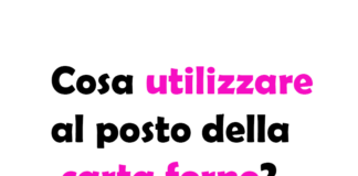 Cosa utilizzare al posto della carta forno?