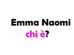 Emma Naomi chi è? Biografia, età, altezza e peso, carriera, fidanzato, Instagram e vita privata