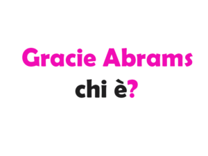 Gracie Abrams chi è? Biografia, età, carriera, canzoni, fidanzato, Instagram e vita privata