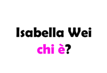 Isabella Wei chi è? Biografia, età, altezza e peso, carriera, fidanzato, Instagram e vita privata