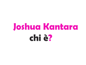 Joshua Kantara chi è? Biografia, età, carriera, film, fidanzata, Instagram e vita privata