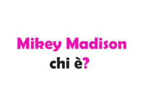 Mikey Madison chi è? Biografia, età, carriera, film, figli, marito, Instagram e vita privata