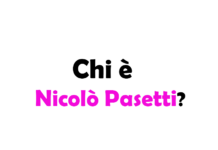 Nicolò Pasetti chi è? Biografia, età, altezza e peso, carriera, fidanzata, Instagram e vita privata