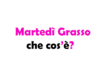 Martedì Grasso: Cos'è, Perché si Festeggia e Quali Sono le Sue Origini?