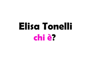 Elisa Tonelli chi è? Biografia, età, altezza e peso, fidanzato, carriera, film, Instagram e vita privata