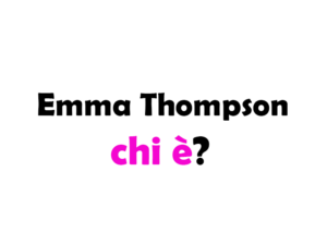 Emma Thompson chi è?