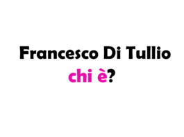 Francesco Di Tullio chi è? Biografia, età, altezza e peso, fidanzata, carriera, Instagram e vita privata