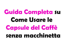 Guida Completa su Come Usare le Capsule del Caffè senza macchinetta